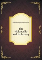 The violoncello and its history