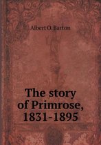 The Story of Primrose, 1831-1895