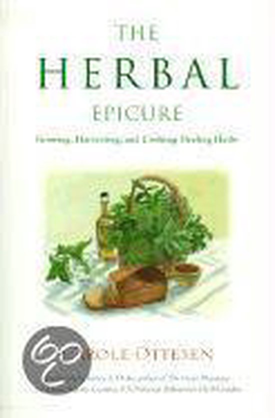 The Herbal Epicure: Growing, Harvesting, And Cooking Healing Herbs