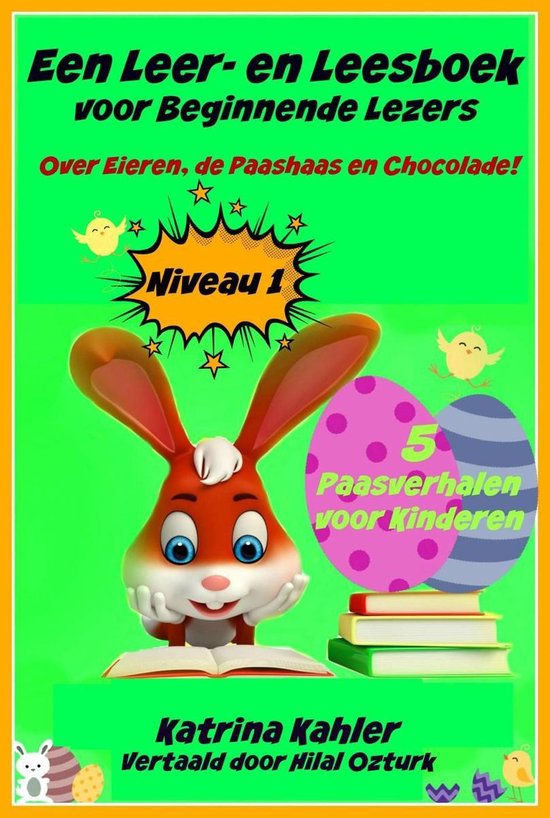 Een Leer- en Leesboek voor Beginnende Lezers Level 1 Over Eieren, de Paashaas en Chocolade! - Katrina Kahler | 