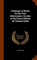 Catalogue of Books for the Year MDCCCXXXIV, on Sale at the Prices Affixed by Thomas Rodd