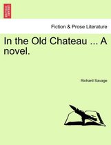 In the Old Chateau ... a Novel.
