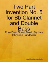 Two Part Invention No. 5 for Bb Clarinet and Double Bass - Pure Duet Sheet Music By Lars Christian Lundholm