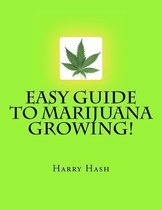 Easy Guide to Marijuana Growing!