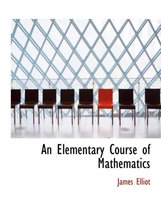 An Elementary Course of Mathematics