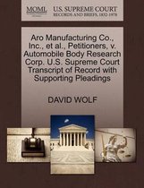Aro Manufacturing Co., Inc., Et Al., Petitioners, V. Automobile Body Research Corp. U.S. Supreme Court Transcript of Record with Supporting Pleadings