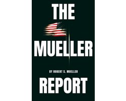 The Mueller Report: The Special Counsel Robert S. Muller's final report on Collusion between Donald Trump and Russia