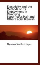 Electricity and the Methods of Its Employment in Removing Superfluous Hair and Other Facial Blemish