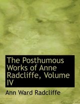 The Posthumous Works of Anne Radcliffe, Volume IV