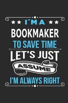 Im a Bookmaker To save time let s just assume I m always right