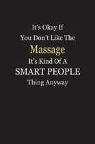 It's Okay If You Don't Like The Massage It's Kind Of A Smart People Thing Anyway