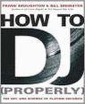 HOW TO DJ (PROPERLY)