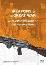 Weapons of the Great War: Automatic Weapons of the Russian A