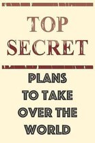 Top Secret Plans To Take Over The World