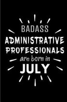 Badass Administrative Professionals Are Born In July