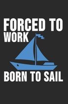 Forced To Work Born To Sail