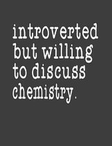 Introverted But Willing To Discuss Chemistry