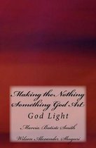 Making the Nothing Something God Art