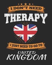 I Don't Need Therapy I Just Need To Go To United Kingdom