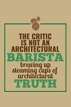 The Critic Is Not An Architectural Barista Brewing Up Steaming Cups Of Architectural Truth