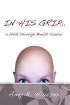 In His Grip … a Walk Through Breast Cancer