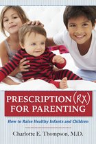 Prescription (RX) for Parenting How to Raise Healthy Infants and Children