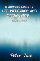 A Winner's Guide to Life, Meditation, and Martial Arts