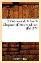 Histoire- Généalogie de la Famille Chaperon (Dernière Édition) (Éd.1874)