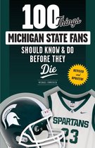 100 Things...Fans Should Know - 100 Things Michigan State Fans Should Know & Do Before They Die