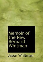 Memoir of the REV. Bernard Whitman