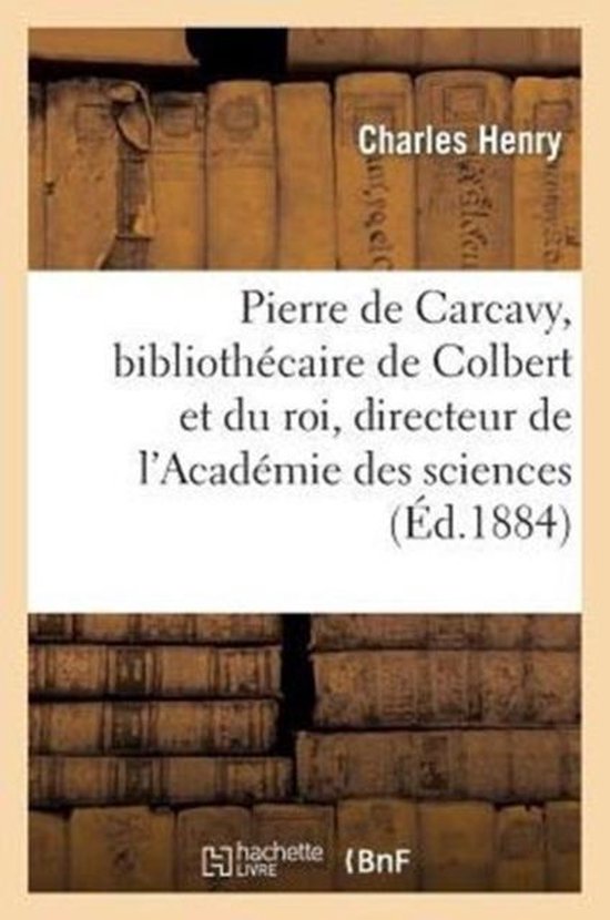 Sciences- Pierre de Carcavy Bibliothécaire de Colbert Et Du Roi, Directeur de l'Académie Des Sciences