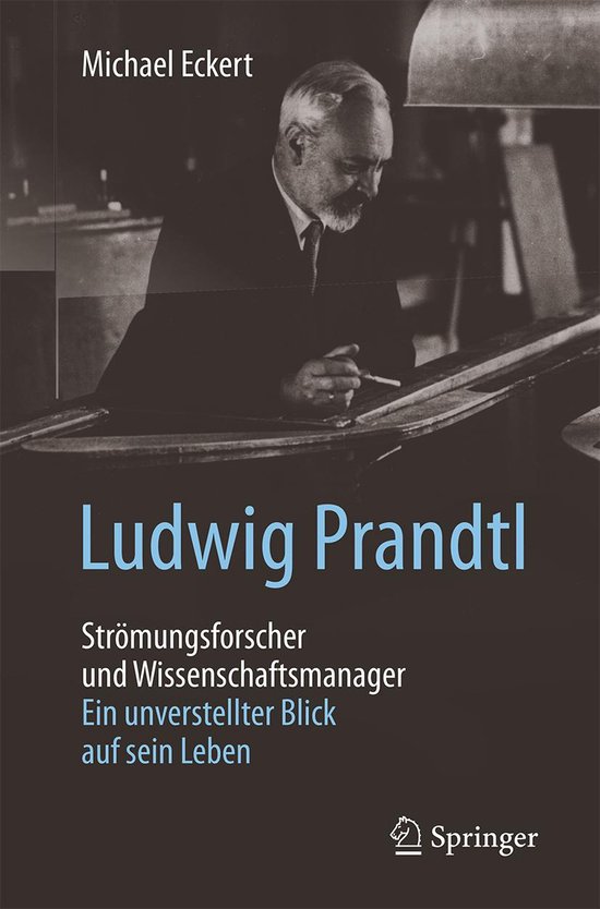 Life Science and Basic Disciplines (German Language) - Ludwig Prandtl – Strömungsforscher und Wissenschaftsmanager
