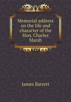 Memorial address on the life and character of the Hon. Charles Marsh