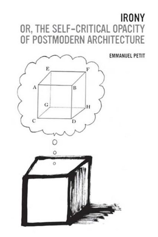 Irony; or, The SelfCritical Opacity of Postmodern Architecture, Emmanuel J. Petit