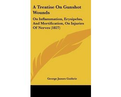 A Treatise On Gunshot Wounds