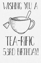 Wishing You A Tea-Rific 53rd Birthday