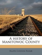 A History of Manitowoc County