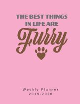 The Best Things In Life Are Furry Weekly Planner 2019-2020