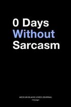 0 Days Without Sarcasm, Medium Blank Lined Journal, 109 Pages
