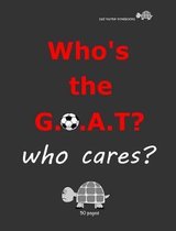 Sad Turtle Notebooks - Who's The G.O.A.T? Who cares? (50 Pages)