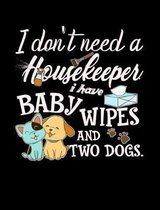 I Don't Need A Housekeeper I Have Baby Wipes