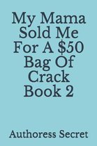 My Mama Sold Me For A $50 Bag Of Crack Book 2