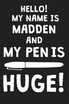 Hello! My Name Is MADDEN And My Pen Is Huge!