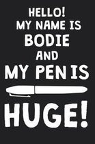 Hello! My Name Is BODIE And My Pen Is Huge!