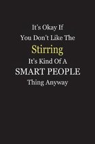 It's Okay If You Don't Like The Stirring It's Kind Of A Smart People Thing Anyway