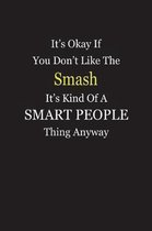 It's Okay If You Don't Like The Smash It's Kind Of A Smart People Thing Anyway