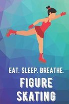 Eat Sleep Breathe Figure Skating