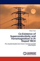 Co-Existence of Superconductivity and Ferromagnetism in Pr Doped YBCO