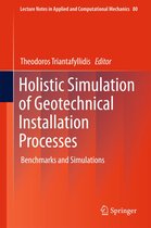 Lecture Notes in Applied and Computational Mechanics 80 - Holistic Simulation of Geotechnical Installation Processes