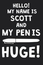 Hello! My Name Is SCOTT And My Pen Is Huge!